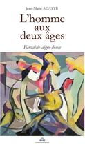 Couverture du livre « L'homme aux deux âges ; fantaisie aigre-douce » de Jean-Marie Adatte aux éditions Paulo Ramand