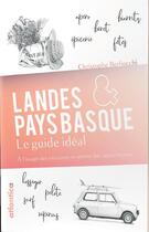 Couverture du livre « Landes & Pays basque ; le guide idéal » de Christophe Berliocchi aux éditions Atlantica