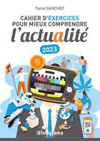 Couverture du livre « Cahier d'exercices pour comprendre l'actualité (édition 2023) » de Tania Sanchez aux éditions Studyrama