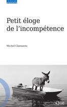 Couverture du livre « Petit éloge de l'incompétence » de Michel Claessens aux éditions Quae