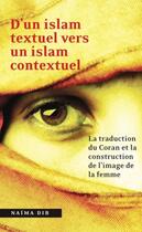 Couverture du livre « D'un islam textuel vers un islam contextuel ; la traduction du coran et la construction de l'image de la femme » de Naima Dib aux éditions Pu D'ottawa