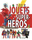 Couverture du livre « Les jouets des super héros » de John Victor et Marc Noel aux éditions De Boree