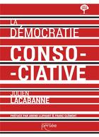 Couverture du livre « La démocratie consociative » de Lacabanne Julien aux éditions Persee