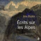 Couverture du livre « Ecrits sur les alpes » de Ruskin J aux éditions Sorbonne Universite Presses