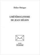 Couverture du livre « L' heteroclitisme de jean helion » de Didier Ottinger aux éditions L'echoppe