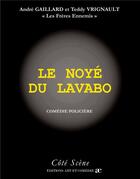 Couverture du livre « Le noyé du lavabo » de Gaillard/Vrignault aux éditions Art Et Comedie
