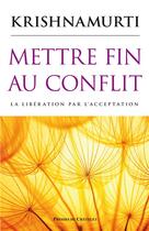 Couverture du livre « Mettre fin au conflit ; la libération par l'acceptation » de Jiddu Krishnamurti aux éditions Presses Du Chatelet