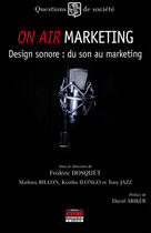 Couverture du livre « On air marketing ; design sonore : du son au marketing » de Frederic Dosquet et Mathieu Billon aux éditions Editions Ems