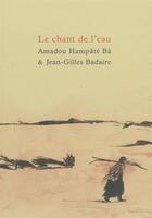 Couverture du livre « Le chant de l'eau » de Amadou Hampate Ba et Jean-Gilles Badaire aux éditions Fata Morgana