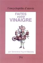 Couverture du livre « L'encyclopédie d'utovie t.71 ; faites votre vinaigre » de Genevieve Fournil Marietta aux éditions Utovie