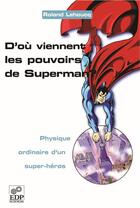Couverture du livre « D'où viennent les pouvoirs de Superman ? » de Roland Lehoucq aux éditions Edp Sciences