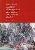 Couverture du livre « Madame de Pompadour et le théâtre des cabinets du Roi » de Philippe Hourcade aux éditions Michel De Maule