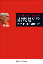 Couverture du livre « Le Dieu de la foi et le dieu des philosophes » de Benoit Xvi et Joseph Ratzinger aux éditions Parole Et Silence