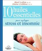 Couverture du livre « 10 huiles essentielles pour soulager stress et insomnie » de Real Labrie et Diane Leblanc aux éditions Dauphin Blanc