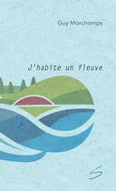 Couverture du livre « J'habite un fleuve » de Guy Marchamps aux éditions Soulieres