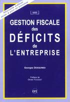 Couverture du livre « Gestion fiscale des deficits de l'entreprise - 2eme edition » de Georges Desquines aux éditions Efe