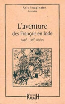 Couverture du livre « L'aventure des francais en inde : xviie-xxe siecles » de Vincent Rose aux éditions Kailash