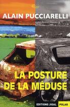Couverture du livre « La posture de la méduse » de Alain Pucciarelli aux éditions Jigal