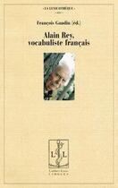 Couverture du livre « Alain rey, vocabuliste francais » de Francois Gaudin aux éditions Lambert-lucas