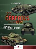 Couverture du livre « Des Carpates jusqu'au Don : Histoire des blindés hongrois de 1928 à 1945 » de Pierre Grasser aux éditions Caraktere