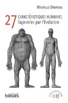 Couverture du livre « 27 caractéristiques humaines façonnées par l'évolution » de Michelle Drapeau aux éditions Les Heures Bleues