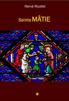 Couverture du livre « Sainte Mâtie » de Herve Roullet aux éditions Roullet