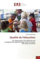 Couverture du livre « Qualité de l'éducation ; les organisateurs de l'efficacité des enseignements-apprentissages dans les classes des écoles primaires » de Etienne Ouedraogo aux éditions Editions Universitaires Europeennes