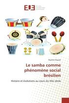 Couverture du livre « Le samba comme phénomène social brésilien : Histoire et évolutions au cours du XXe siècle » de Pauline Clauzel aux éditions Editions Universitaires Europeennes