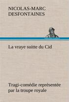 Couverture du livre « La vraye suitte du cid tragi-comedie representee par la troupe royale - la vraye suitte du cid tragi » de Desfontaines N-M. aux éditions Tredition