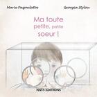 Couverture du livre « Ma toute petite, petite soeur » de Georgia Stylou et Marie Pagoulatos aux éditions Nats