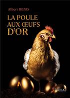 Couverture du livre « La poule aux oeufs d'or » de Denis Albert aux éditions Baudelaire