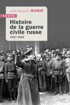 Couverture du livre « Histoire de la guerre civile russe : 1917-1922 » de Jean-Jacques Marie aux éditions Tallandier