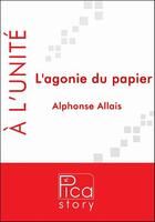 Couverture du livre « L'agonie du papier » de Alphonse Allais aux éditions Pica Story