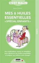 Couverture du livre « C'est malin poche : mes 6 huiles essentielles spécial enfants » de Anne Dufour aux éditions Leduc