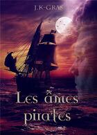 Couverture du livre « Les ames pirates » de Gras J.K. aux éditions Bookelis