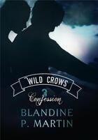 Couverture du livre « Wild crows Tome 3 ; confession » de Blandine P. Martin aux éditions Bookelis