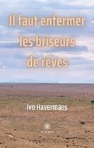 Couverture du livre « Il faut enfermer les briseurs de rêves » de Ivo Havermans aux éditions Le Lys Bleu