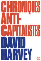 Couverture du livre « Chroniques anti-capitalistes » de David Harvey aux éditions Zulma