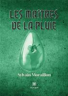 Couverture du livre « Les Maîtres de la pluie » de Sylvain Moraillon aux éditions Le Lys Bleu