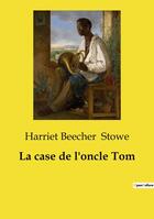 Couverture du livre « La case de l'oncle Tom » de Harriet Beecher Stowe aux éditions Culturea