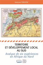 Couverture du livre « Territoire et développement local au sud ; analyse de six expériences en Afrique du Nord » de Ameziane Ferguene aux éditions Campus Ouvert