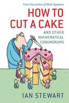 Couverture du livre « How to Cut a Cake: And other mathematical conundrums » de Ian Stewart aux éditions Oup Oxford