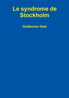 Couverture du livre « Le syndrome de Stockholm » de Guillaume Gest aux éditions Lulu