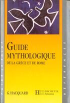 Couverture du livre « Guide mythologique de la Grèce et de Rome » de Georges Hacquard aux éditions Hachette Education