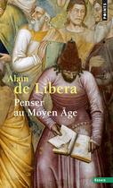 Couverture du livre « Penser au moyen age » de Alain De Libera aux éditions Points