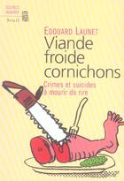 Couverture du livre « Viande froide cornichons. crimes et suicides a mourir de rire » de Edouard Launet aux éditions Seuil