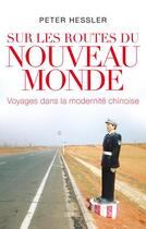 Couverture du livre « Sur les routes du nouveau monde ; voyage dans la modernité chinoise » de Pierre Hessler aux éditions Seuil