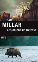 Couverture du livre « Les chiens de Belfast » de Sam Millar aux éditions Seuil