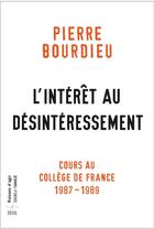 Couverture du livre « L'intérêt au désintéressement : cours au Collège de France (1987-1989) » de Pierre Bourdieu aux éditions Seuil