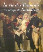 Couverture du livre « La Vie Des Francais Au Temps De Napoleon » de Francois Trassard aux éditions Larousse